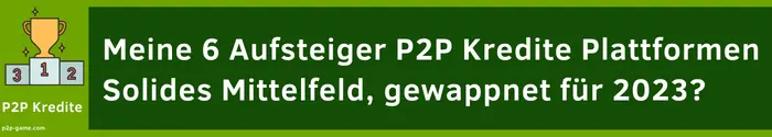 6 Aufsteiger P2P Kredite Plattformen – solides Mittelfeld, gewappnet für 2023?